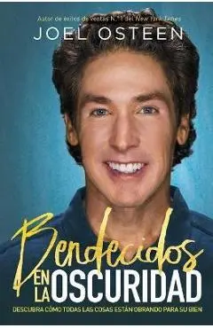 Bendecidos En La Oscuridad: Descubra C�mo Todas Las Cosas Est�n Obrando Para Su Bien - Joel Osteen