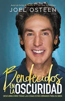 Bendecidos En La Oscuridad: Descubra Como Todas Las Cosas Estan Obrando Para Su Bien, Paperback/Joel Osteen