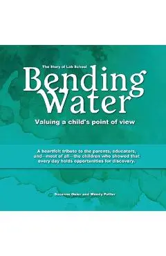 Bending Water: Valuing a Child's Point of View - Suzanne Geier