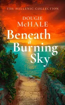 Beneath A Burning Sky. A World War II Romance of Courage and Love Set on a Greek Island, Paperback/Dougie McHale