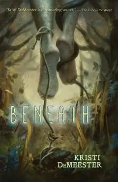 Beneath - Kristi Demeester
