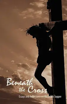 Beneath the Cross: Essays and Reflections on the Lord's Supper, Paperback/Jady S. Copeland