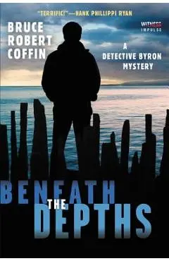 Beneath the Depths: A Detective Byron Mystery - Bruce Robert Coffin