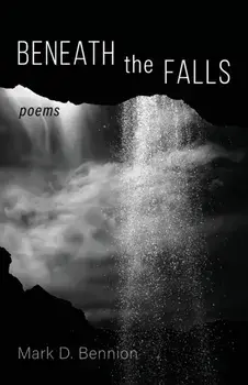 Beneath the Falls, Paperback/Mark D. Bennion