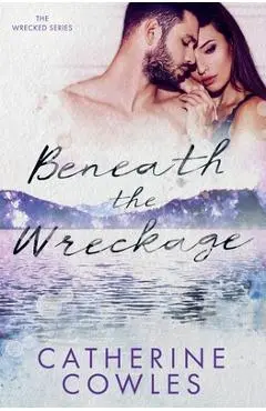 Beneath the Wreckage - Catherine Cowles