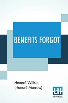 Benefits Forgot: A Story Of Lincoln And Mother Love, Paperback/Honoré Willsie (Honoré Morrow)