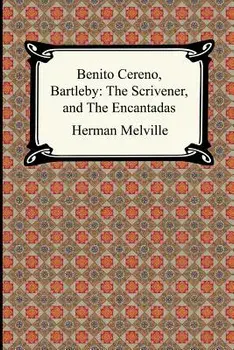 Benito Cereno, Bartleby: The Scrivener, and the Encantadas, Paperback/Herman Melville