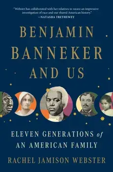 Benjamin Banneker and Us. Eleven Generations of an American Family, Paperback/Rachel Jamison Webster