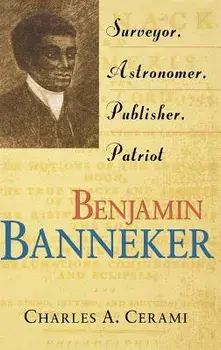 Benjamin Banneker: Surveyor, Astronomer, Publisher, Patriot, Hardcover/Charles A. Cerami