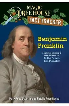 Benjamin Franklin: A Nonfiction Companion to Magic Tree House #32: To the Future, Ben Franklin! - Mary Pope Osborne
