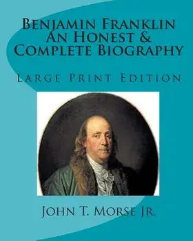 Benjamin Franklin an Honest & Complete Biography: Large Print Edition, Paperback/Tom Thomas