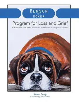 Benson the Boxer Program for Loss and Grief: A Manual for Therapists, Educators and Parents Working with Children, Paperback/Karen Ferry