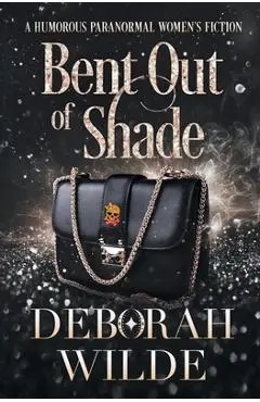 Bent Out of Shade: A Humorous Paranormal Women's Fiction - Deborah Wilde