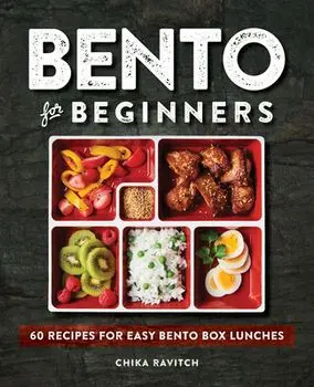Bento for Beginners: 60 Recipes for Easy Bento Box Lunches, Paperback/Chika Ravitch