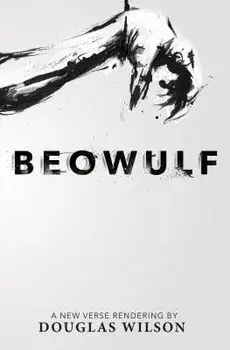 Beowulf: A New Verse Rendering by Douglas Wilson, Paperback/Douglas Wilson