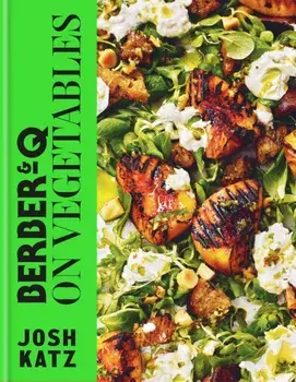 Berber&Q: On Vegetables. Recipes for barbecuing, grilling, roasting, smoking, pickling and slow-cooking, Hardback/Josh Katz