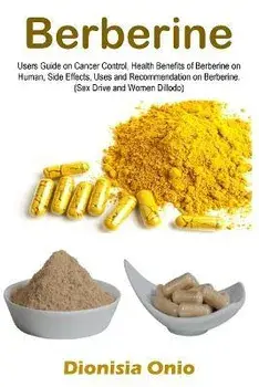 Berberine: Users Guide on Cancer Control, Health Benefits of Berberine on Human, Side Effects, Uses and Recommendation on Berberi, Paperback/Dionisia Onio