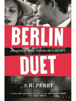 Berlin Duet. 'A powerful, panoramic novel of war and its aftermath' Sunday Times, Main, Paperback/S. W. Perry