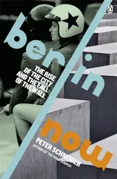 Berlin Now. The Rise of the City and the Fall of the Wall, Paperback/Peter Schneider