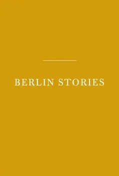 Berlin Stories, Hardcover/Philip Hensher