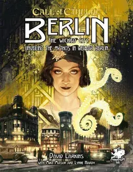 Berlin: The Wicked City: Unveiling the Mythos in Weimar Berlin, Hardcover/David Larkins