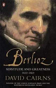 Berlioz. Servitude and Greatness 1832-1869, Paperback/David Cairns