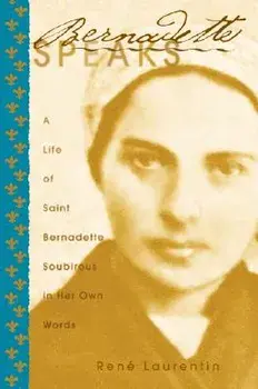 Bernadette Speaks, Paperback/Rene Laurentin