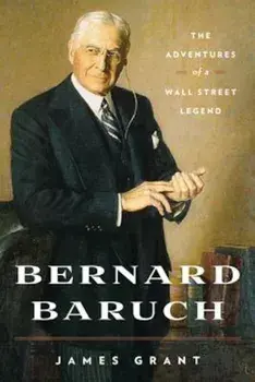 Bernard Baruch: The Adventures of a Wall Street Legend, Paperback/James Grant