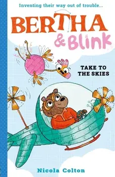 Bertha and Blink: Take to the Skies, Paperback/Nicola Colton