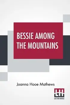 Bessie Among The Mountains, Paperback/Joanna Hooe Mathews