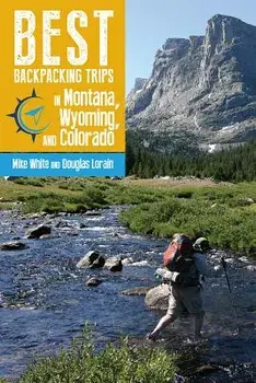Best Backpacking Trips in Montana, Wyoming, and Colorado, Paperback/Mike White