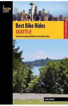 Best Bike Rides Seattle: Great Recreational Rides in the Metro Area - Gene Bisbee