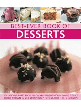 Best-Ever Book of Desserts. Sensational Sweet Recipes from Around the World: 140 Delectable Dishes Shown in 250 Stunning Photographs, Paperback/***