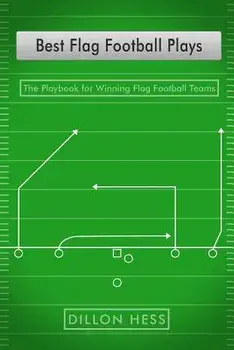 Best Flag Football Plays: The Playbook for Winning Flag Football Teams, Paperback/Dillon Hess