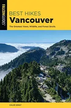 Best Hikes Vancouver: The Greatest Views, Wildlife, and Forest Strolls, Paperback/Chloe Ernst
