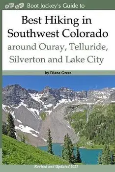 Best Hiking in Southwest Colorado around Ouray, Telluride, Silverton and Lake City: 2nd Edition - Revised and Expanded 2019/Diane Greer
