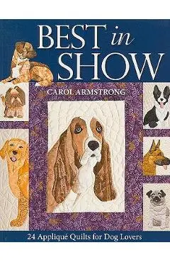 Best in Show: 24 Applique Quilts for Dog Lovers - Print-On-Demand Edition [With Pattern(s)] - Carol Armstrong