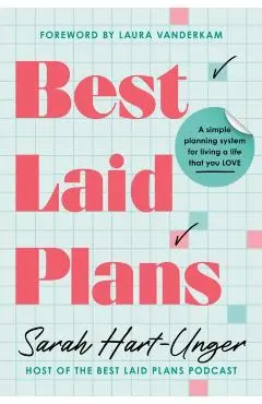 Best Laid Plans: A Simple Planning System for Living a Life That You Love - Sarah Hart-unger