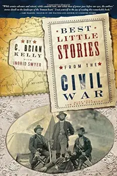 Best Little Stories from the Civil War: More Than 100 True Stories, Paperback/C. Brian Kelly