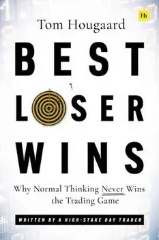 Best Loser Wins. Why Normal Thinking Never Wins the Trading Game - written by a high-stake day trader, Paperback/Tom Hougaard