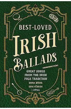 Best-Loved Irish Ballads: Great Songs from the Irish Folk Tradition - Emma Byrne