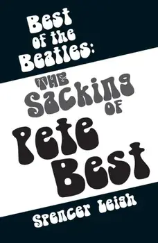 Best of the Beatles. The sacking of Pete Best, Paperback/Spencer Leigh