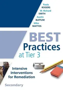 Best Practices at Tier 3. Secondary: (a Response to Intervention Guide to Implementing Tier 3 Teaching Strategies)/Paula Rogers
