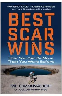 Best Scar Wins: How You Can Be More Than You Were Before - Ml Cavanaugh