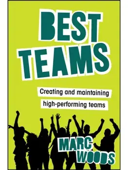 Best Teams. Creating and Maintaining High-Performing Teams, Paperback/Marc Woods