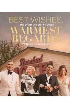 Best Wishes, Warmest Regards: The Story of Schitt's Creek - Daniel Levy