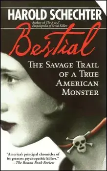 Bestial: The Savage Trail of a True American Monster, Paperback/Harold Schechter