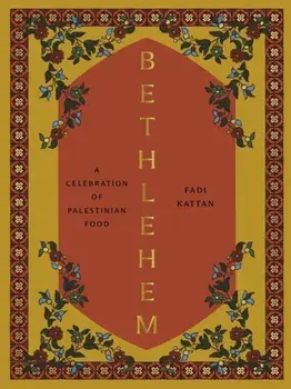 Bethlehem. A Celebration of Palestinian Food, Hardback/Fadi Kattan