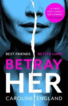 Betray Her. An absolutely gripping psychological thriller with a heart-pounding twist, Paperback/Caroline England