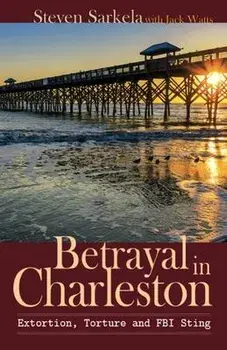 Betrayal In Charleston, Paperback/Steven Sarkela